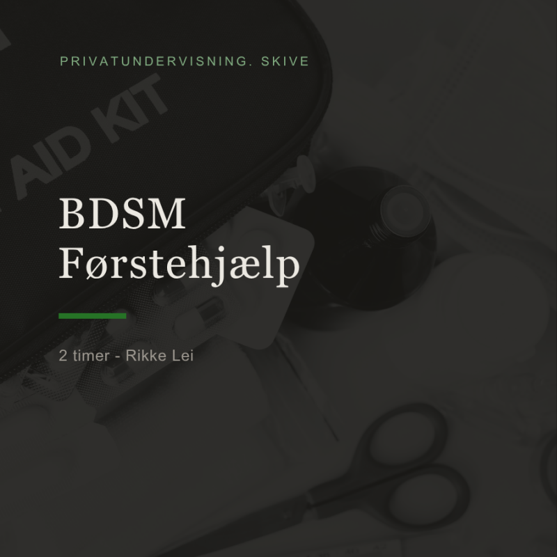 BDSM Førstehjælp Kursus i Skive 2 timer med Rikke Lei