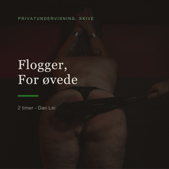 Flogger Kursus for Øvede –...