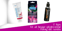 Tips til at bruge glidecreme – Forny dit sexliv