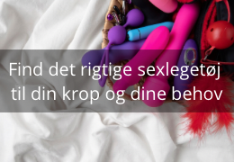 Find det rigtige sexlegetøj til din krop og dine behov