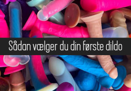 Sådan vælger du din første dildo